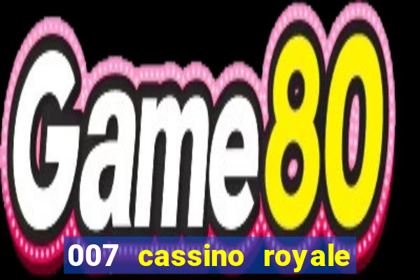 007 cassino royale completo dublado